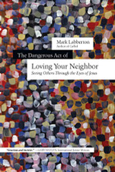 Dangerous Act of Loving Your Neighbor