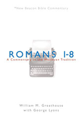 NBBC Romans 1-8: A Commentary in the Wesleyan Tradition