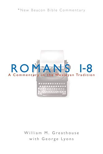 NBBC Romans 1-8: A Commentary in the Wesleyan Tradition