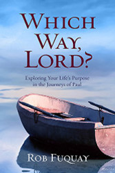 Which Way Lord?: Exploring Your Life's Purpose in the Journeys