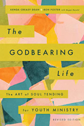 Godbearing Life: The Art of Soul Tending for Youth Ministry