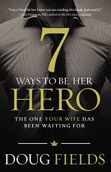 7 Ways to Be Her Hero: The One Your Wife Has Been Waiting