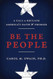 Be the People: A Call to Reclaim America's Faith and Promise