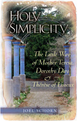 Holy Simplicity: The Little Way of Mother Teresa Dorothy Day