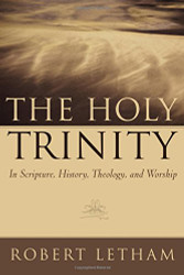 Holy Trinity: In Scripture History Theology and Worship