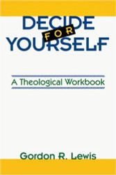Decide for Yourself: A Theological Workbook