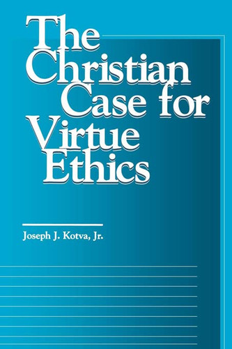 Christian Case for Virtue Ethics (Moral Traditions)