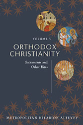 Orthodox Christianity Volume V: Sacraments and Other Rites