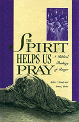 Spirit Helps Us Pray: A Biblical Theology of Prayer