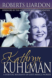 Kathryn Kuhlman: A Spiritual Biography of God's Miracle Worker