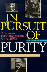 In Pursuit of Purity: American Fundamentalism Since 1850