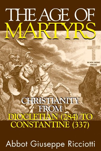 Age of Martyrs: Christianity from Diocletian