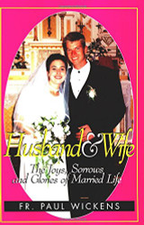 Husband and Wife: The Joys Sorrows and Glories of Married Life