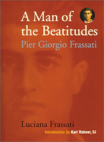 Man of the Beatitudes: Pier Giorgio Frassati
