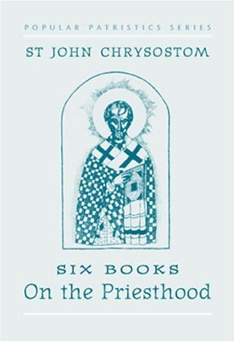 St. John Chrysostom: Six Books on the Priesthood