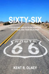 Sixty-Six: A Sociologist Reflects on Scripture Its Themes and Their