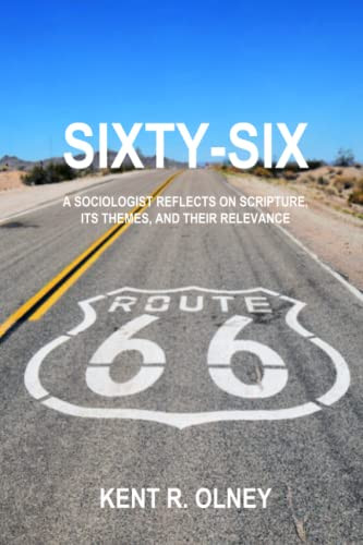 Sixty-Six: A Sociologist Reflects on Scripture Its Themes and Their
