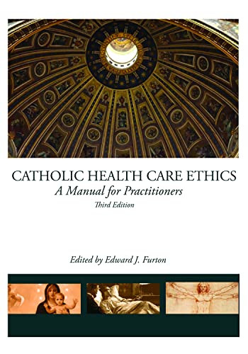 Catholic Health Care Ethics: A Manual for Practitioners