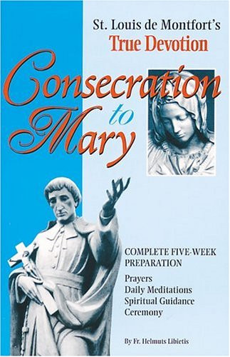 Consecration to Mary: St. Louis De Montfort's True Devotion: Complete