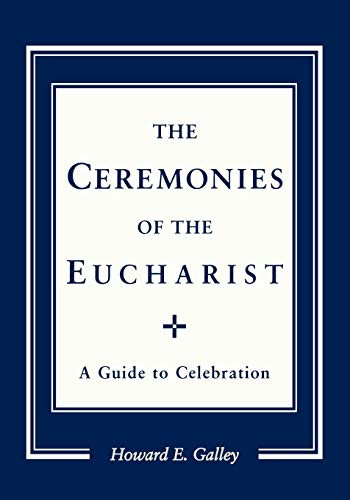 Ceremonies of the Eucharist: A guide to Celebration