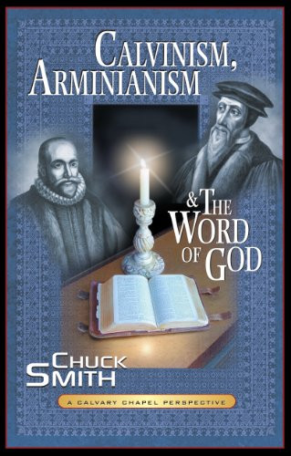 Calvinism Arminianism and the Word of God