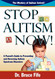 Stop Autism Now! A Parent's Guide to Preventing and Reversing Autism