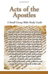 Acts of the Apostles A Small Group Bible Study Guide
