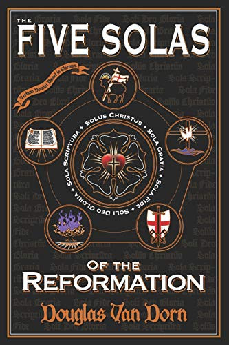 Five Solas of the Reformation: with Appendices