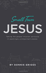 Small Town Jesus: Taking the gospel mission seriously in seemingly