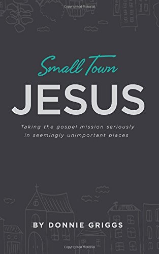 Small Town Jesus: Taking the gospel mission seriously in seemingly