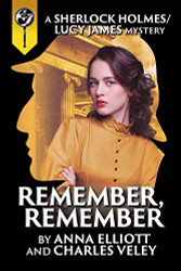 Remember Remember (A Sherlock Holmes and Lucy James Mystery)