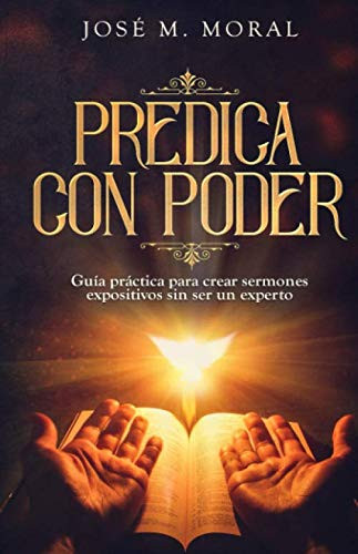 Predica con poder: Guia practica para crear sermones expositivos sin