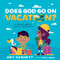 Does God Go on Vacation?: A Book About God's Presence