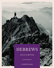Hebrews - Storyteller - Bible Study Book: Jesus is Better