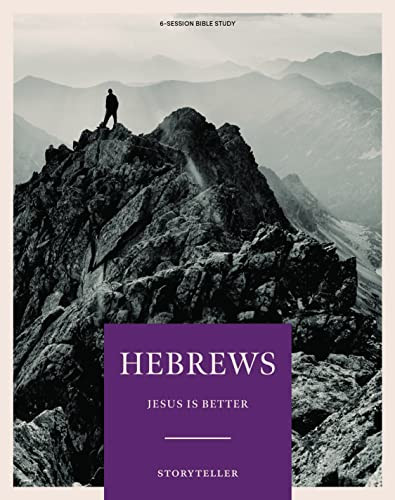 Hebrews - Storyteller - Bible Study Book: Jesus is Better