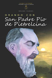 Orando con San Padre Pio de Pietrelcina: oraciones y novena