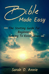 Bible Made Easy: The Starting Guide For Beginners Getting To Know