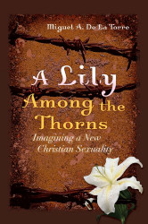 Lily Among the Thorns: Imagining a New Christian Sexuality
