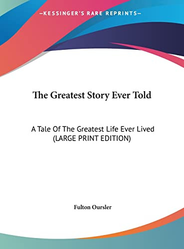 Greatest Story Ever Told: A Tale Of The Greatest Life Ever Lived