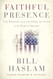Faithful Presence: The Promise and the Peril of Faith in the Public