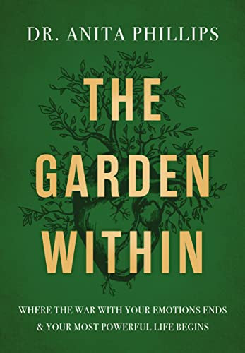 Garden Within: Where the War with Your Emotions Ends and Your Most