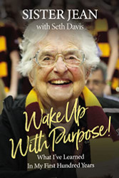 Wake Up With Purpose! What I - ve Learned in My First Hundred Years