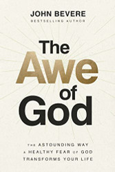 Awe of God: The Astounding Way a Healthy Fear of God Transforms