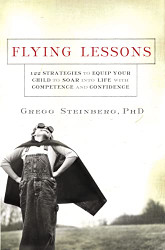 Flying Lessons: 122 Strategies to Equip Your Child to Soar into Life