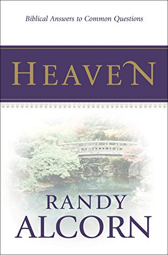 Heaven: Biblical Answers to Common Questions about Our Eternal Home