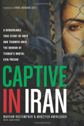 Captive in Iran: A Remarkable True Story of Hope and Triumph amid