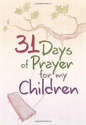 31 Days of Prayer for My Children - Powerful Prayer Book for Parents