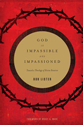 God Is Impassible and Impassioned