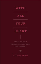 With All Your Heart: Orienting Your Mind Desires and Will toward