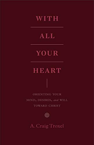 With All Your Heart: Orienting Your Mind Desires and Will toward